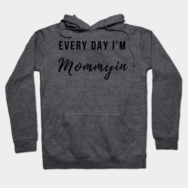 Every Day I'm Mommying Hoodie by BANWA